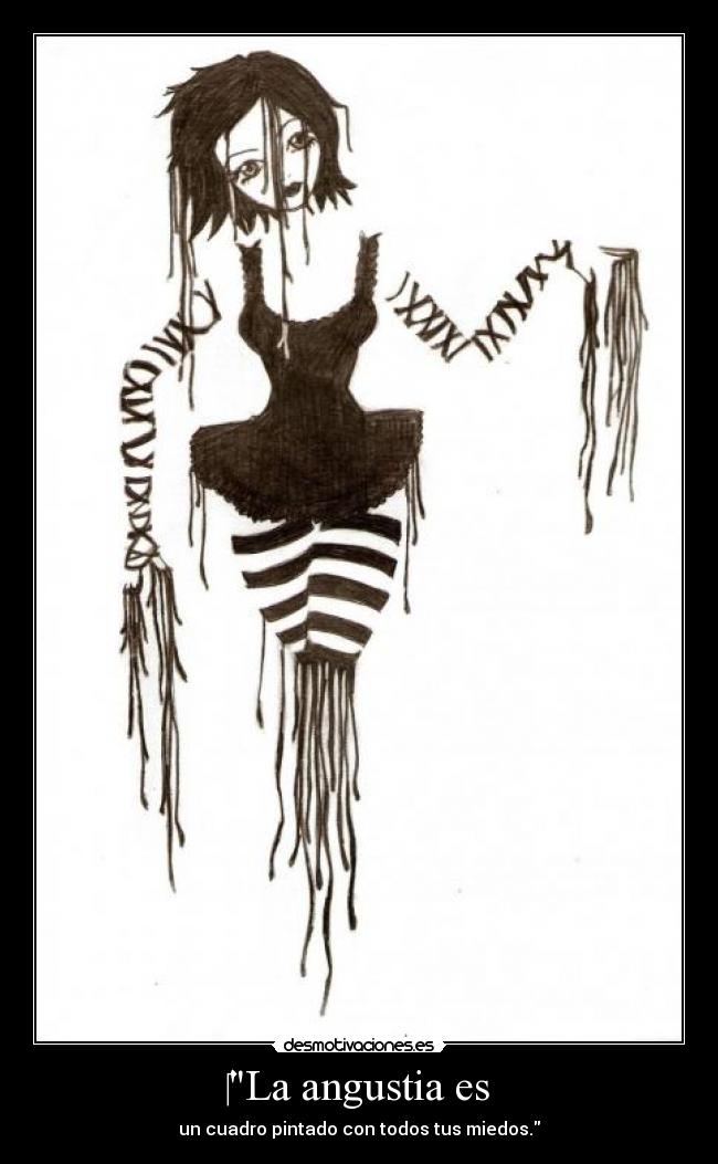 La angustia es - un cuadro pintado con todos tus miedos.