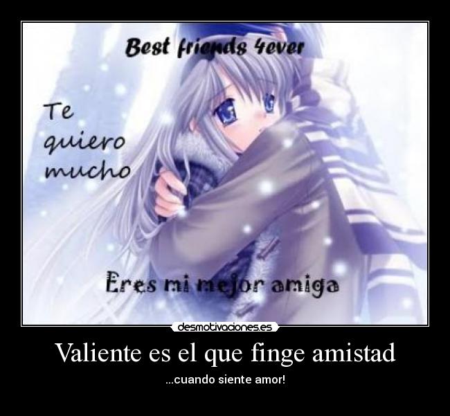 Valiente es el que finge amistad - 