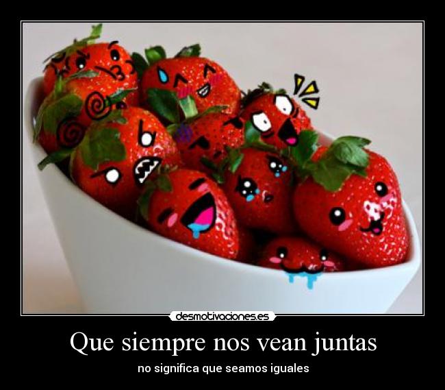 Que siempre nos vean juntas - no significa que seamos iguales