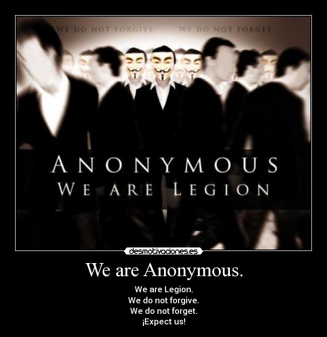 We are Anonymous. - We are Legion.
We do not forgive.
We do not forget.
¡Expect us!