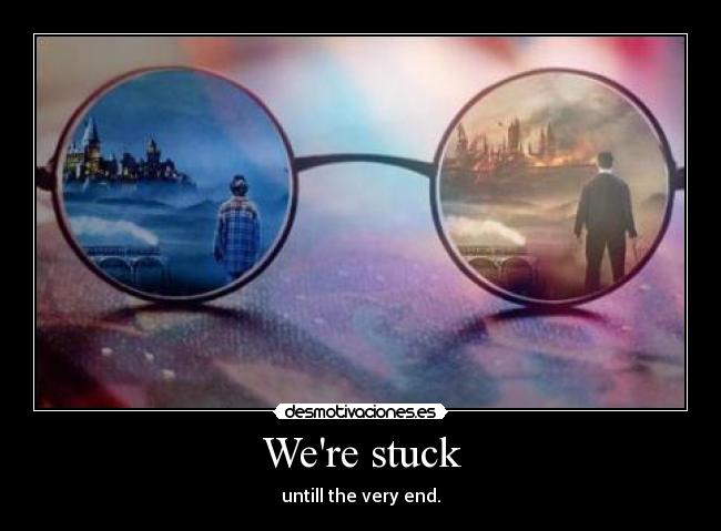 Were stuck - untill the very end.
