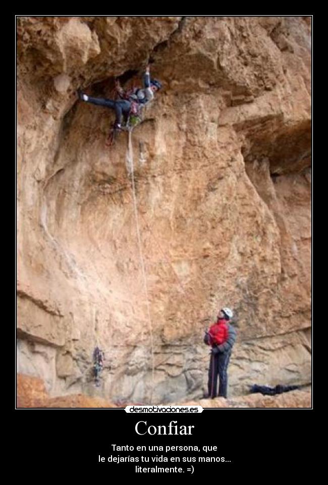 Confiar - Tanto en una persona, que
le dejarías tu vida en sus manos...
literalmente. =)