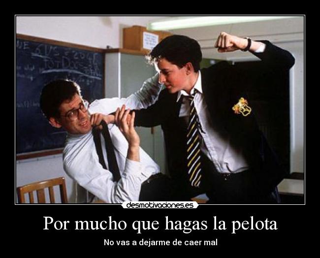 Por mucho que hagas la pelota -