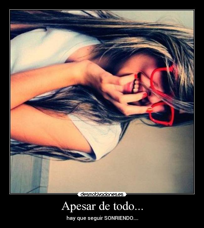 Apesar de todo... - hay que seguir SONRIENDO....