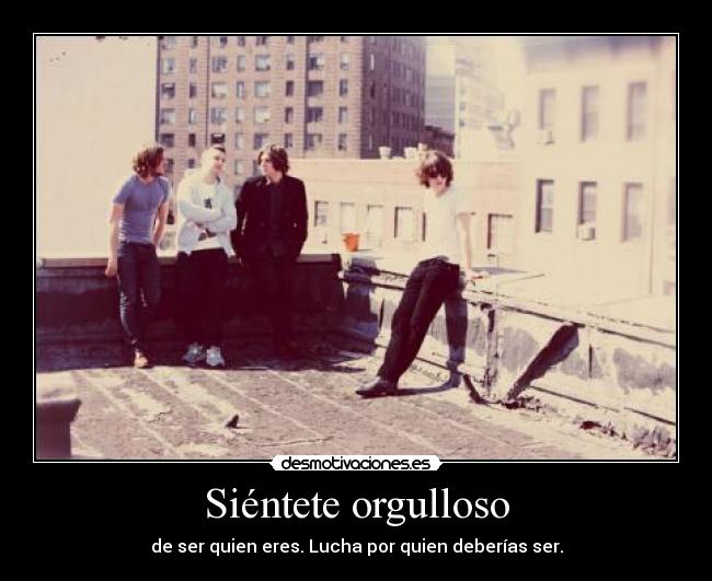 Siéntete orgulloso -