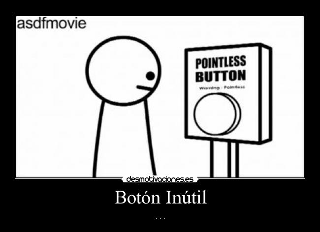 Botón Inútil - . . .