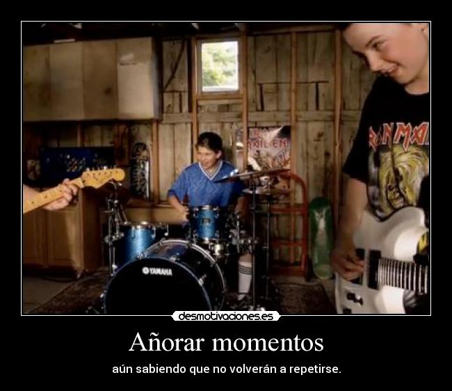 Añorar momentos -