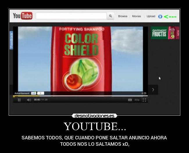 YOUTUBE... - SABEMOS TODOS, QUE CUANDO PONE SALTAR ANUNCIO AHORA
TODOS NOS LO SALTAMOS xD,