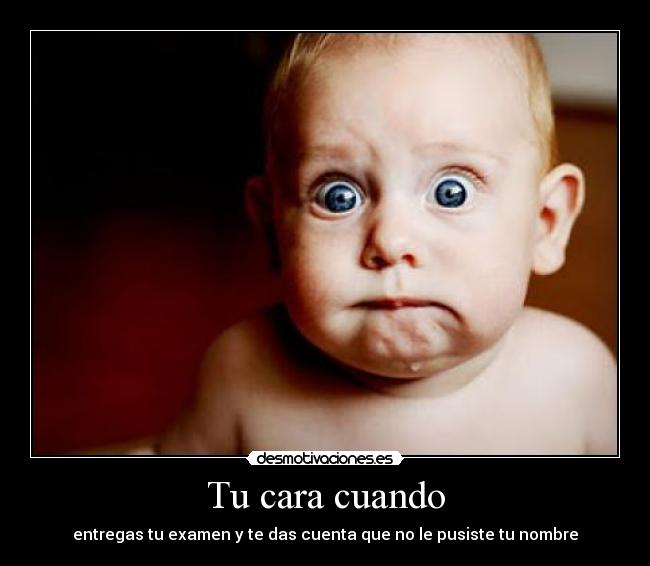 Tu cara cuando -