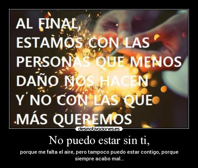 No puedo estar sin ti, -