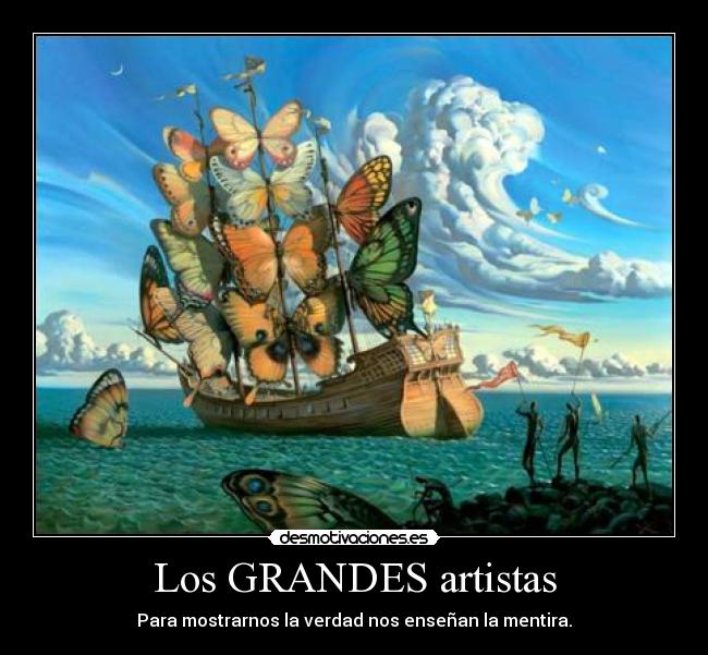 Los GRANDES artistas - Para mostrarnos la verdad nos enseñan la mentira.
