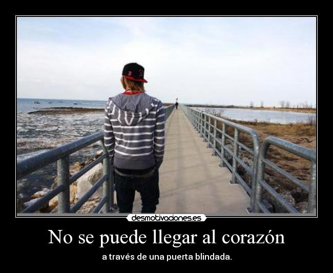 No se puede llegar al corazón - a través de una puerta blindada.