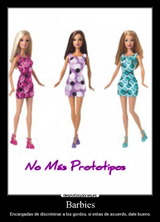 Barbies - Encargadas de discriminar a los gordos, si estas de acuerdo, dale bueno.