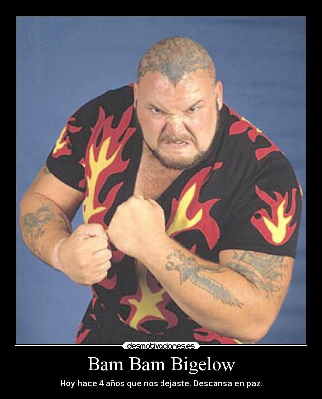 Bam Bam Bigelow - Hoy hace 4 años que nos dejaste. Descansa en paz.