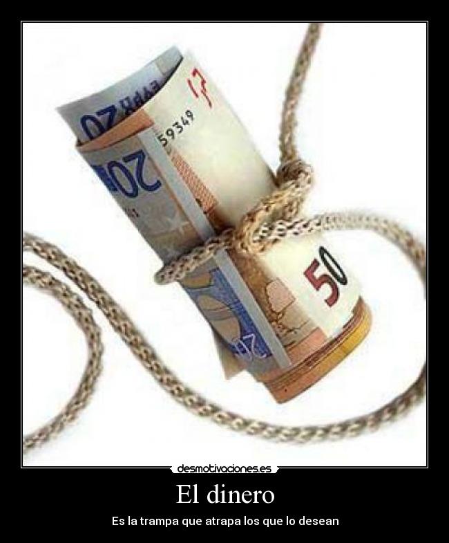 El dinero - Es la trampa que atrapa los que lo desean