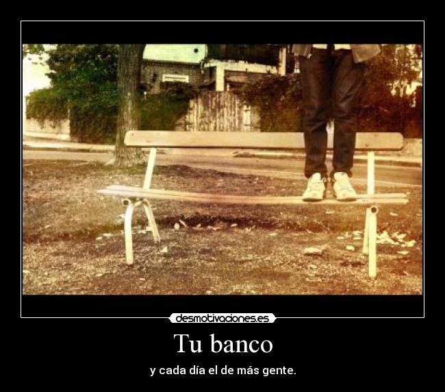 Tu banco - y cada día el de más gente.