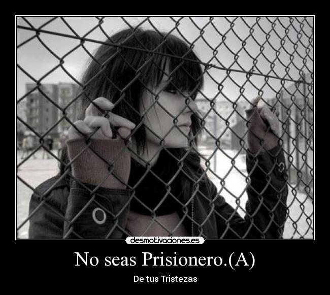 No seas Prisionero.(A) -