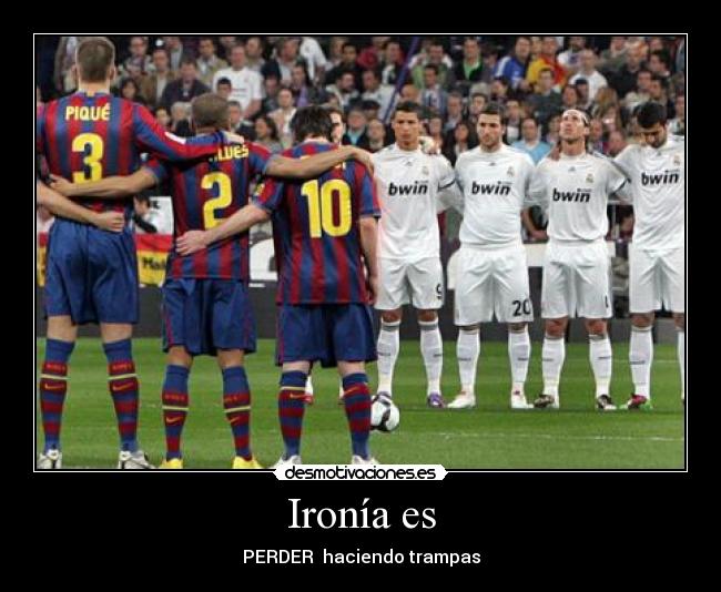 Ironía es - PERDER haciendo trampas