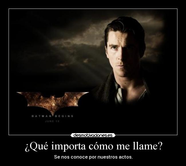 ¿Qué importa cómo me llame? - Se nos conoce por nuestros actos.