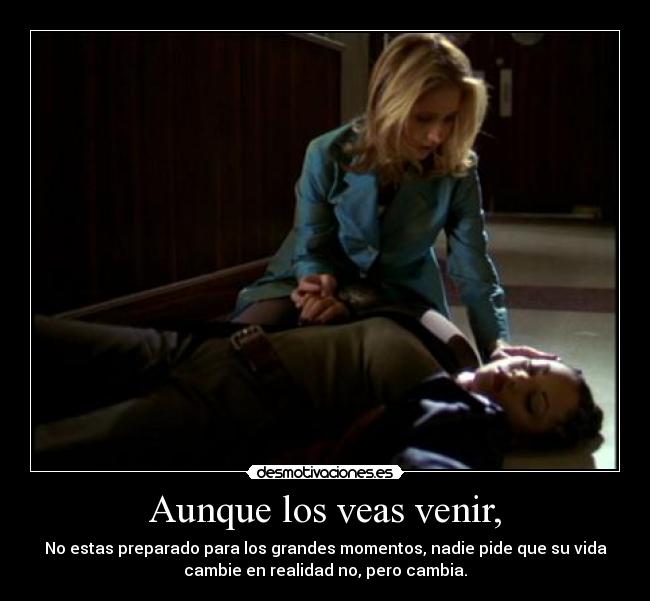 Aunque los veas venir, -