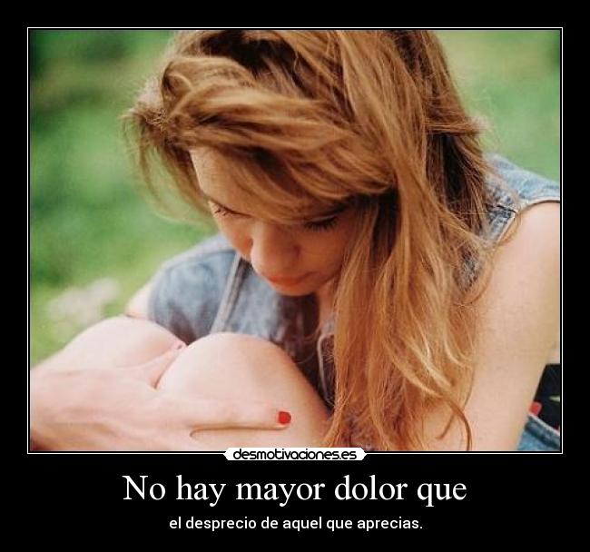 No hay mayor dolor que -