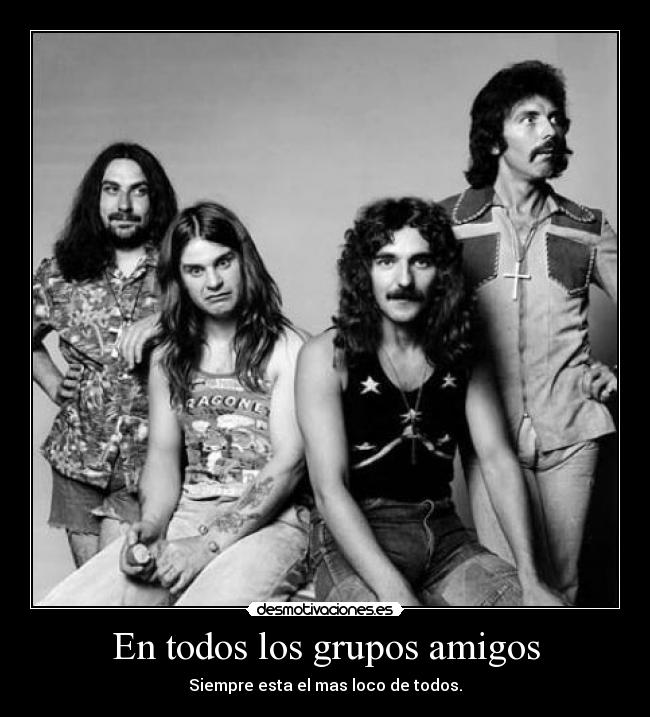 En todos los grupos amigos - Siempre esta el mas loco de todos.