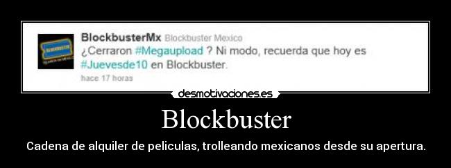 Blockbuster - Cadena de alquiler de peliculas, trolleando mexicanos desde su apertura.