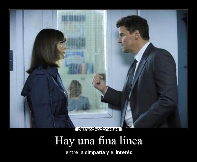 Hay una fina línea - entre la simpatía y el interés