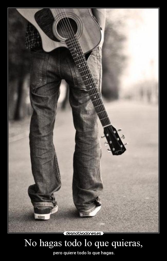 No hagas todo lo que quieras, -