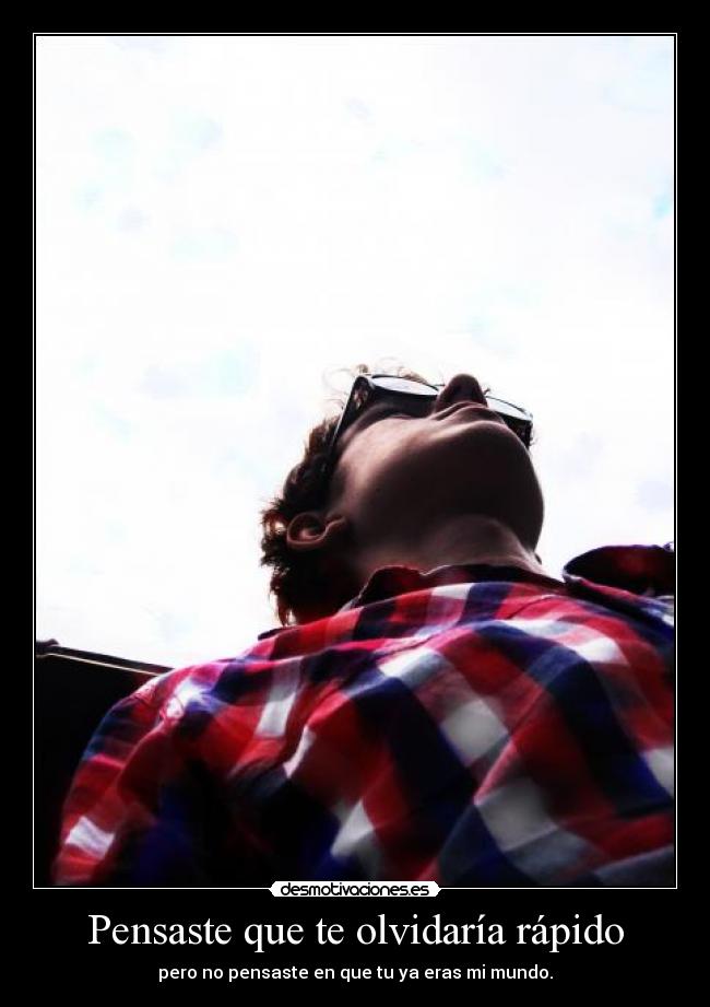 Pensaste que te olvidaría rápido -