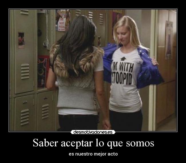 Saber aceptar lo que somos - es nuestro mejor acto