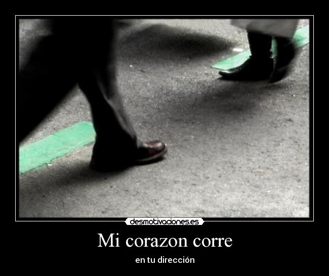Mi corazon corre - en tu dirección
