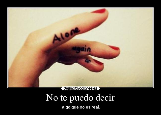 No te puedo decir - algo que no es real.