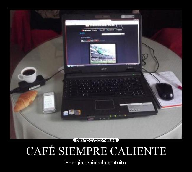 CAFÉ SIEMPRE CALIENTE - Energia reciclada gratuita.