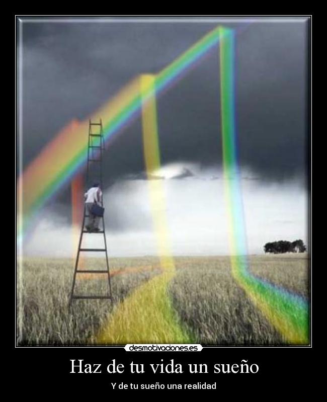 Haz de tu vida un sueño - Y de tu sueño una realidad