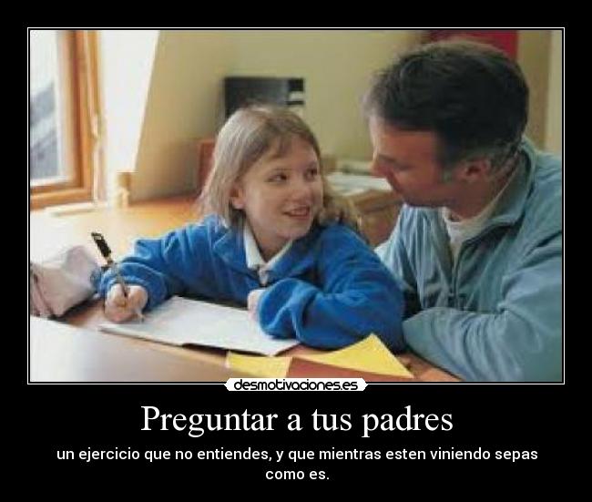 carteles padres preguntar tus padres desmotivaciones