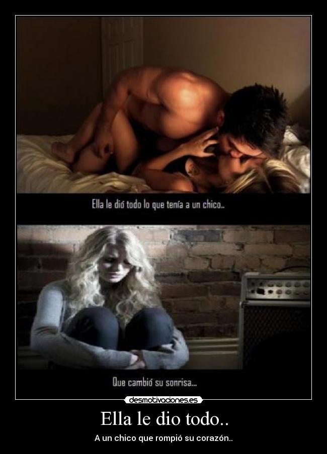Ella le dio todo.. -
