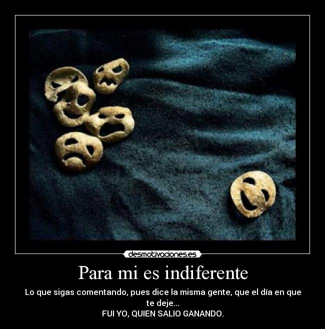 Para mi es indiferente -