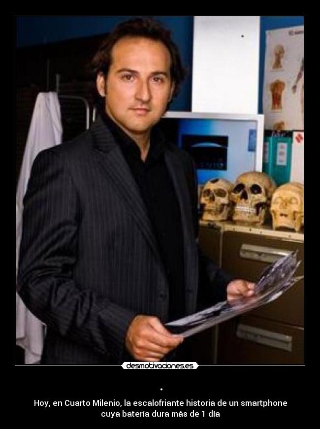 . - Hoy, en Cuarto Milenio, la escalofriante historia de un smartphone
cuya batería dura más de 1 día