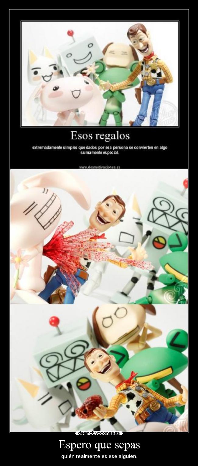 Espero que sepas - quién realmente es ese alguien.