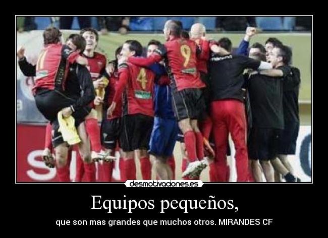 Equipos pequeños, - que son mas grandes que muchos otros. MIRANDES CF