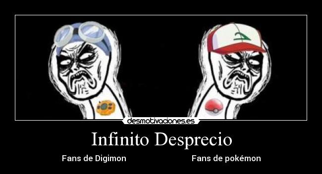 Infinito Desprecio - Fans de Digimon Fans de pokémon