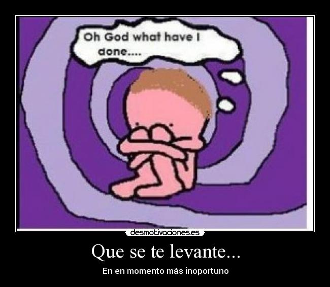 Que se te levante... - En en momento más inoportuno