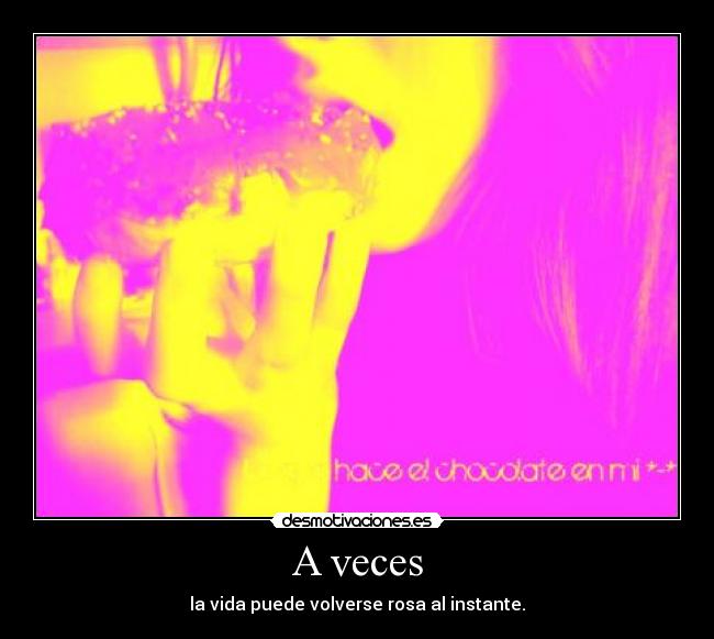 A veces - la vida puede volverse rosa al instante.