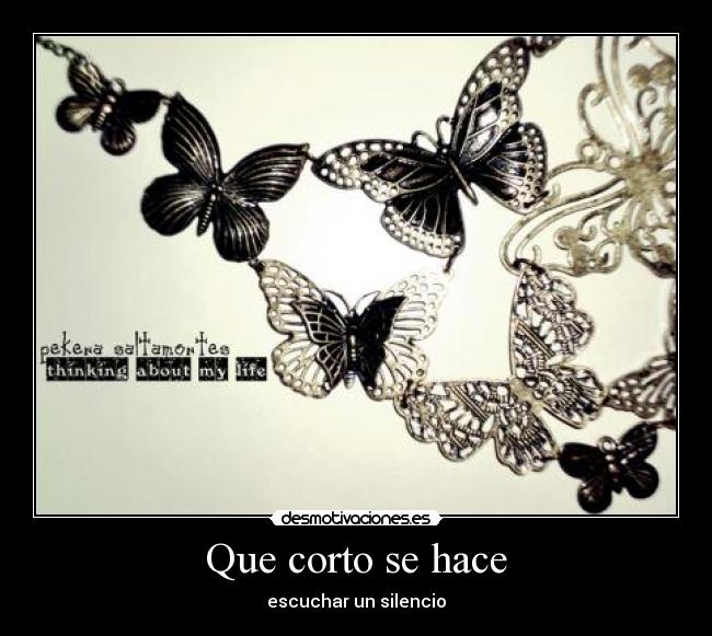 Que corto se hace - escuchar un silencio
