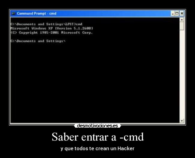 Saber entrar a -cmd - y que todos te crean un Hacker