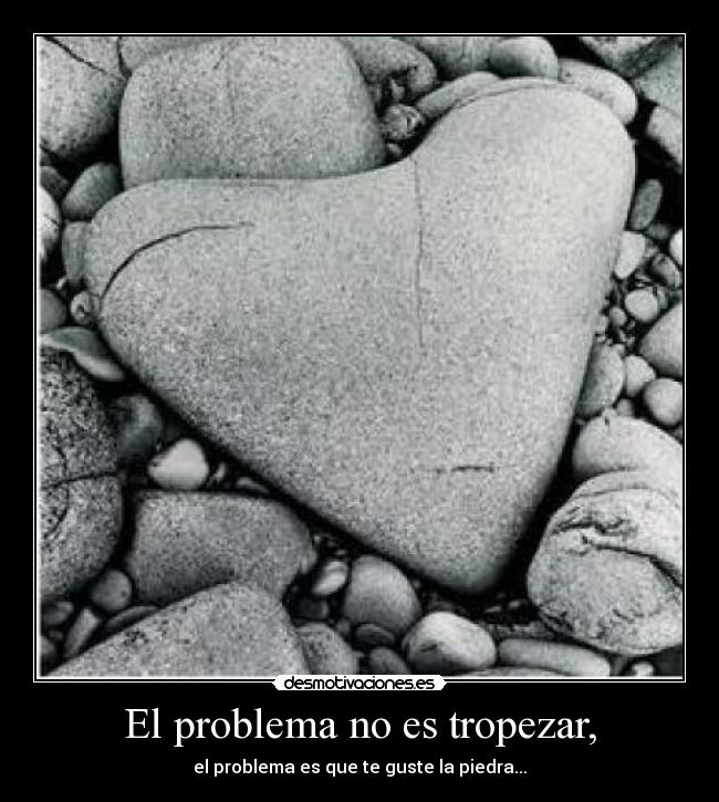 El problema no es tropezar, -