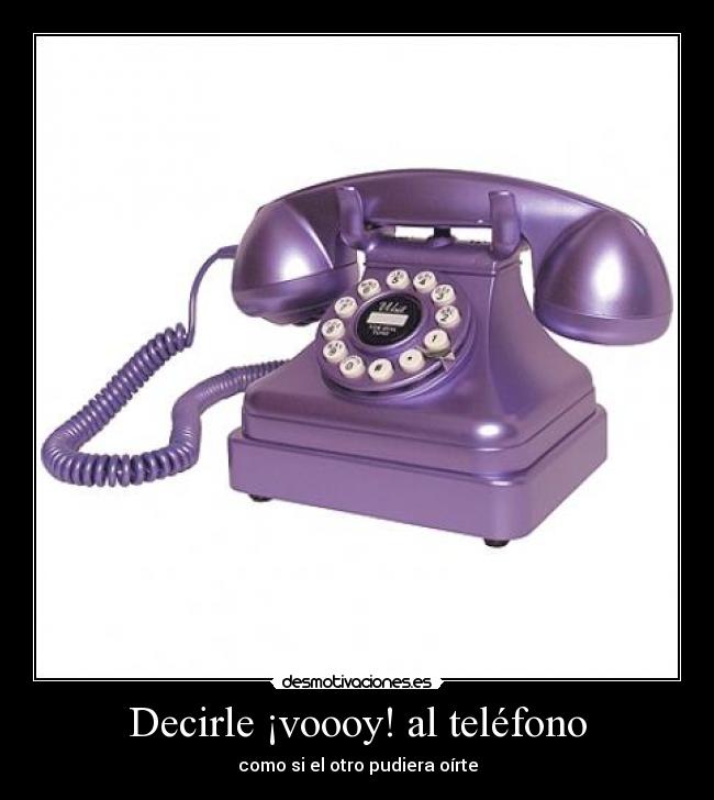 Decirle ¡voooy! al teléfono -
