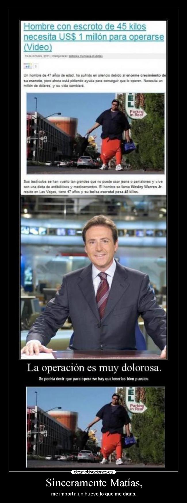 Sinceramente Matías, - me importa un huevo lo que me digas.