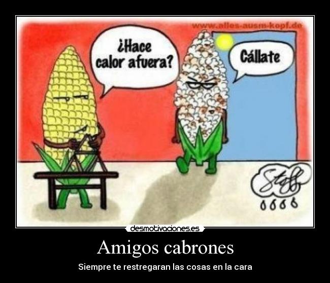 Amigos cabrones - Siempre te restregaran las cosas en la cara